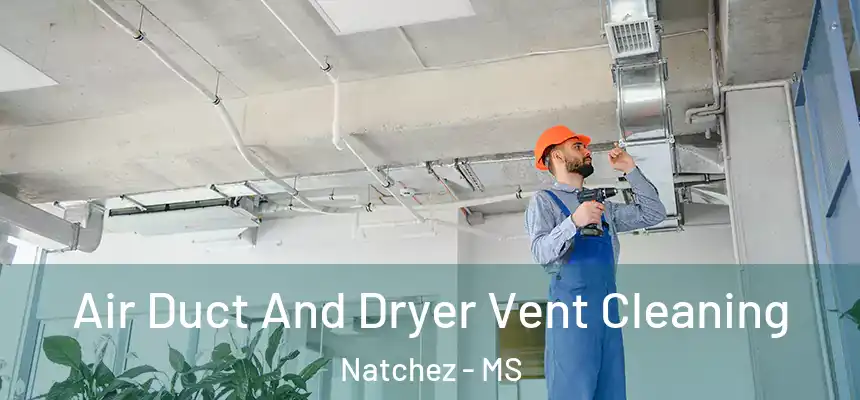  Air Duct And Dryer Vent Cleaning Natchez - MS