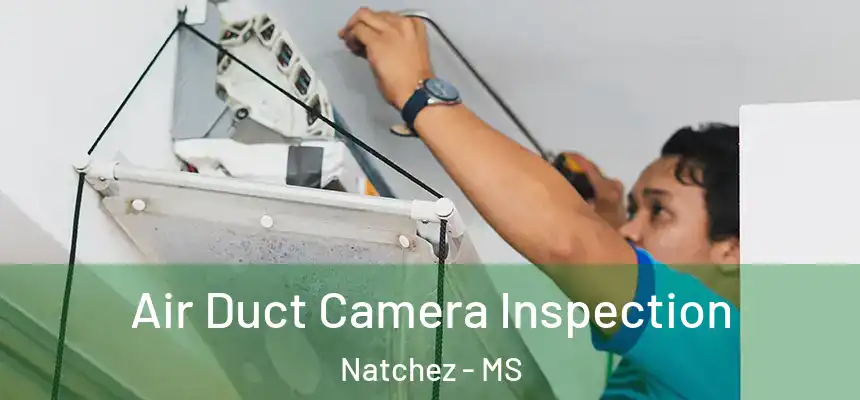  Air Duct Camera Inspection Natchez - MS