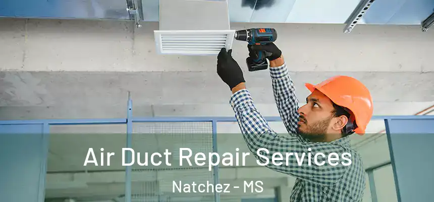  Air Duct Repair Services Natchez - MS