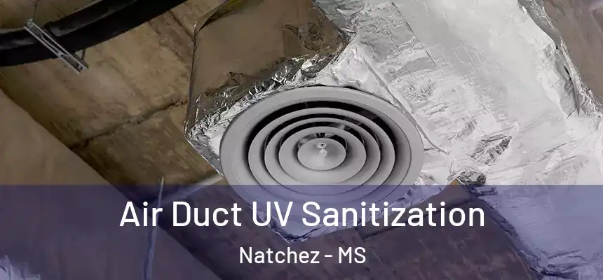  Air Duct UV Sanitization Natchez - MS