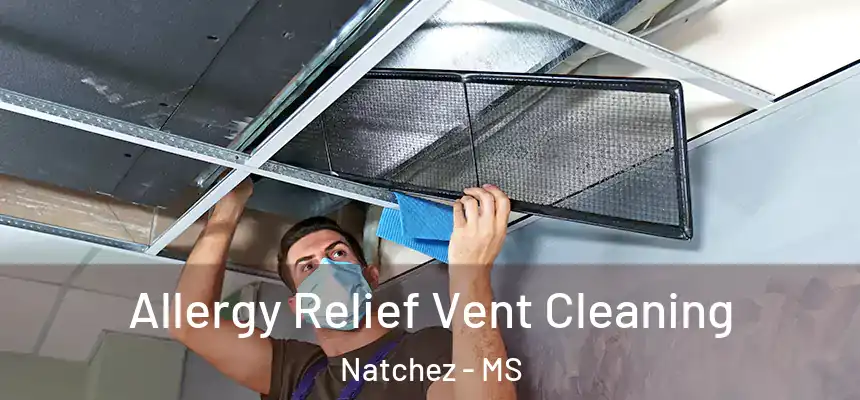  Allergy Relief Vent Cleaning Natchez - MS