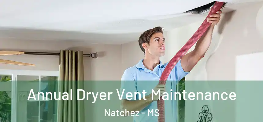  Annual Dryer Vent Maintenance Natchez - MS