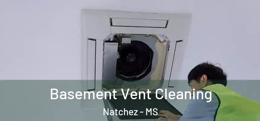  Basement Vent Cleaning Natchez - MS