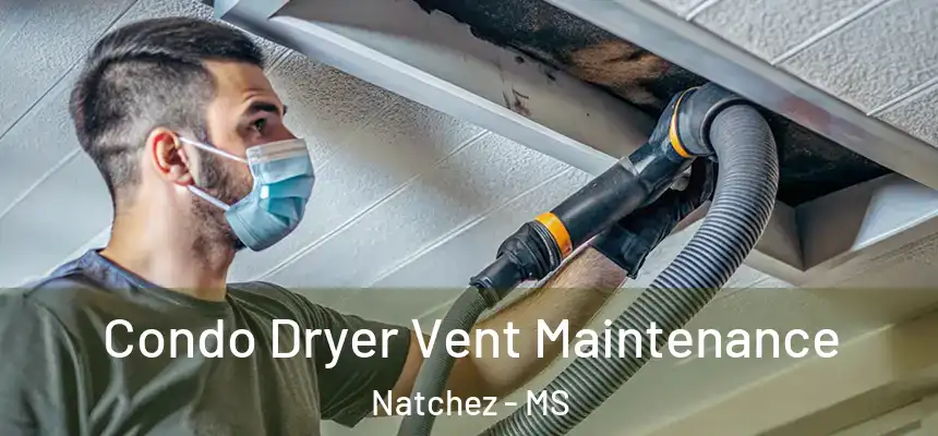  Condo Dryer Vent Maintenance Natchez - MS