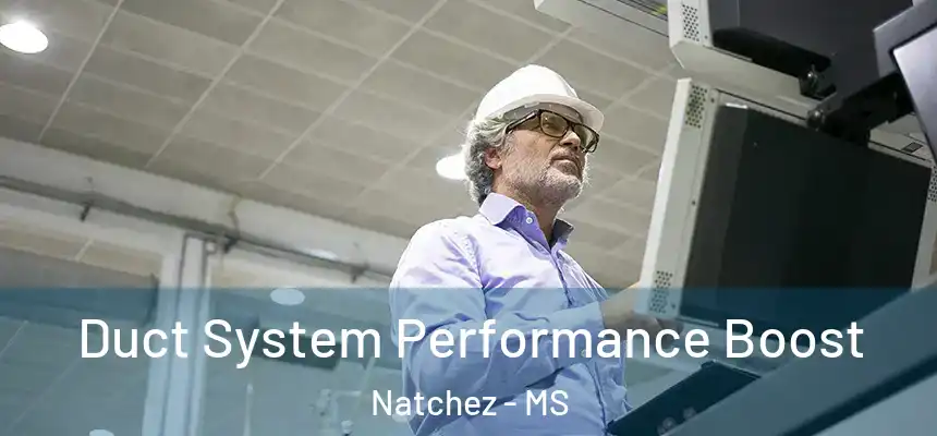  Duct System Performance Boost Natchez - MS