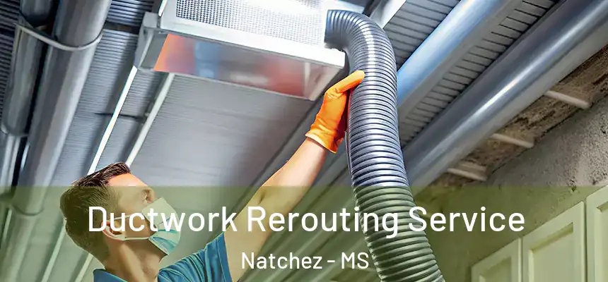  Ductwork Rerouting Service Natchez - MS