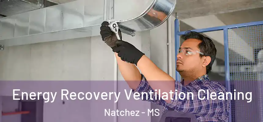  Energy Recovery Ventilation Cleaning Natchez - MS