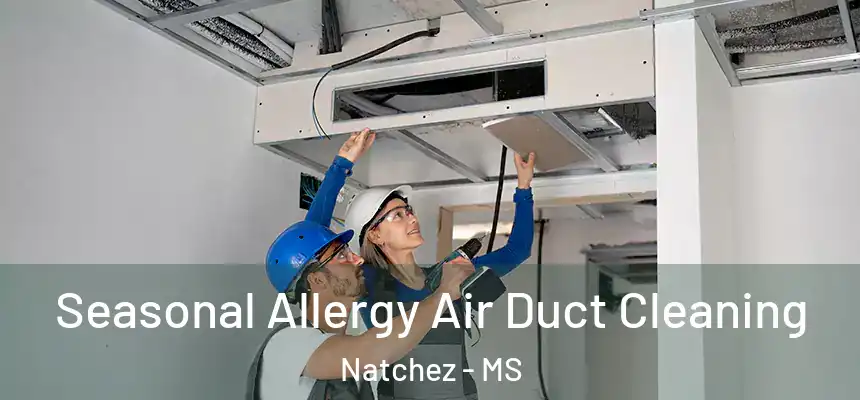  Seasonal Allergy Air Duct Cleaning Natchez - MS