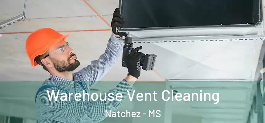  Warehouse Vent Cleaning Natchez - MS